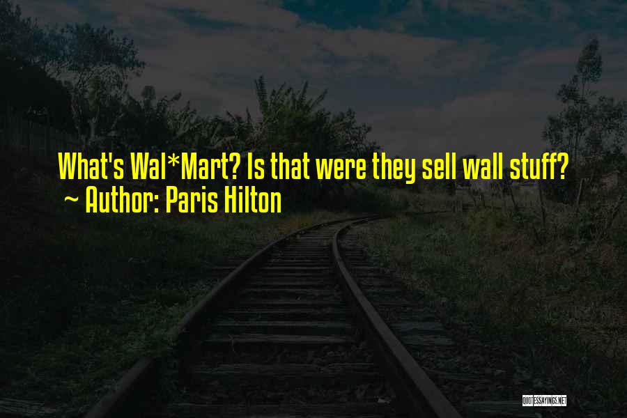 Paris Hilton Quotes: What's Wal*mart? Is That Were They Sell Wall Stuff?