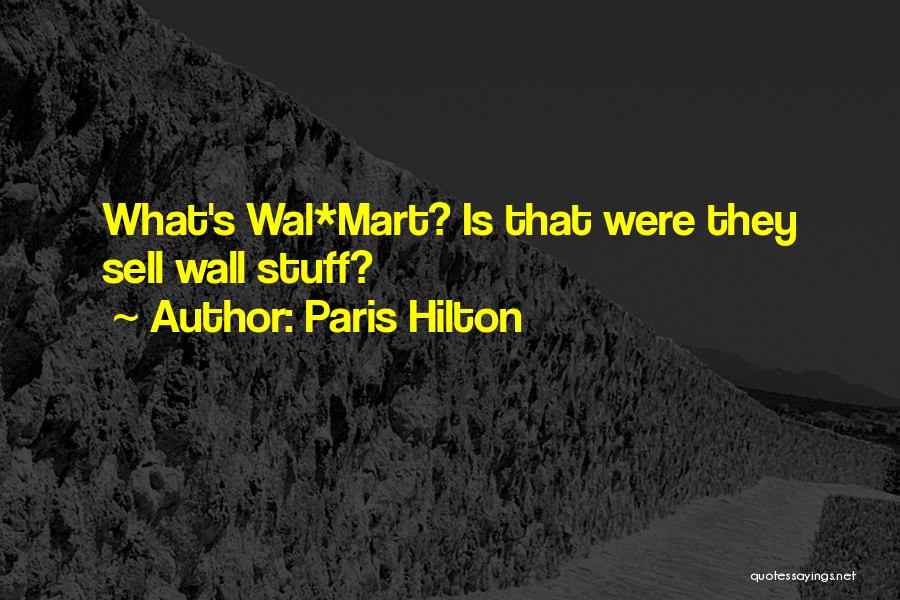 Paris Hilton Quotes: What's Wal*mart? Is That Were They Sell Wall Stuff?