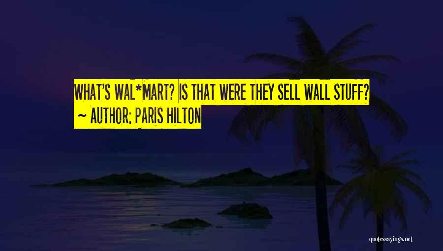 Paris Hilton Quotes: What's Wal*mart? Is That Were They Sell Wall Stuff?