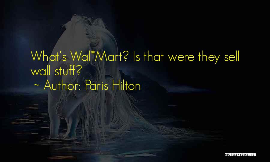 Paris Hilton Quotes: What's Wal*mart? Is That Were They Sell Wall Stuff?