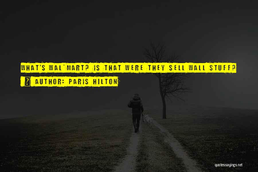 Paris Hilton Quotes: What's Wal*mart? Is That Were They Sell Wall Stuff?