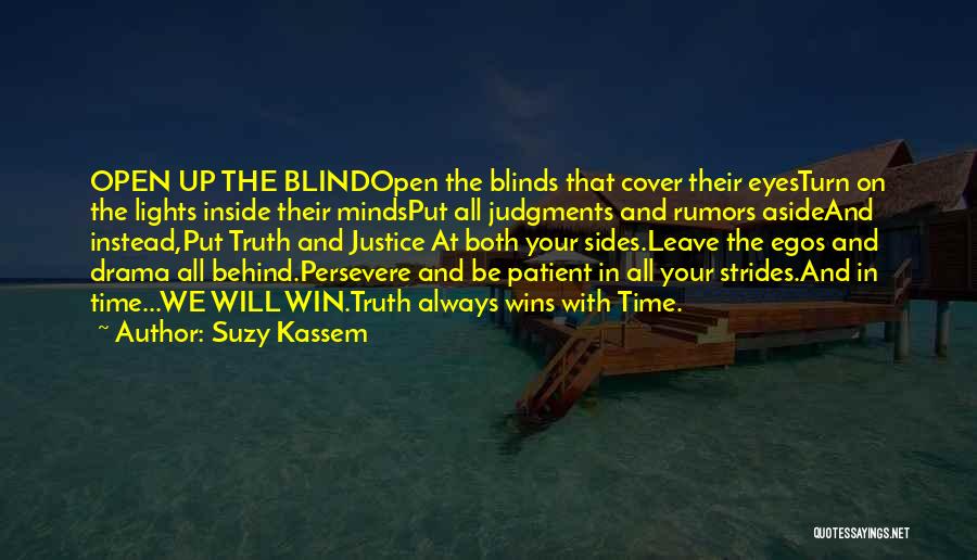 Suzy Kassem Quotes: Open Up The Blindopen The Blinds That Cover Their Eyesturn On The Lights Inside Their Mindsput All Judgments And Rumors