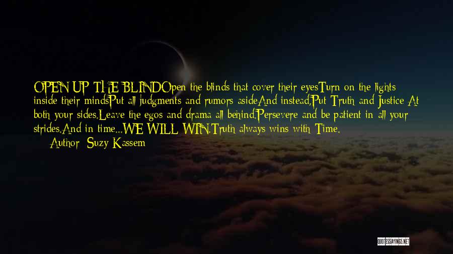 Suzy Kassem Quotes: Open Up The Blindopen The Blinds That Cover Their Eyesturn On The Lights Inside Their Mindsput All Judgments And Rumors