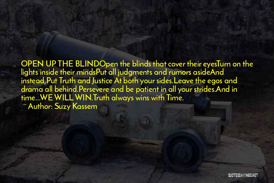 Suzy Kassem Quotes: Open Up The Blindopen The Blinds That Cover Their Eyesturn On The Lights Inside Their Mindsput All Judgments And Rumors