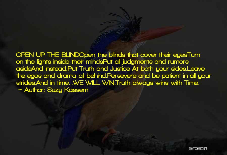 Suzy Kassem Quotes: Open Up The Blindopen The Blinds That Cover Their Eyesturn On The Lights Inside Their Mindsput All Judgments And Rumors