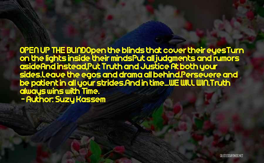 Suzy Kassem Quotes: Open Up The Blindopen The Blinds That Cover Their Eyesturn On The Lights Inside Their Mindsput All Judgments And Rumors