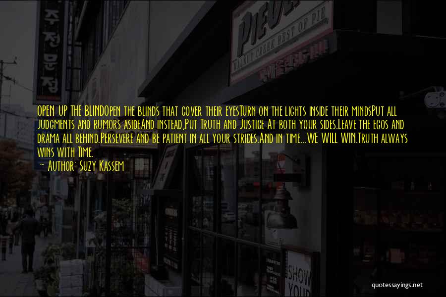 Suzy Kassem Quotes: Open Up The Blindopen The Blinds That Cover Their Eyesturn On The Lights Inside Their Mindsput All Judgments And Rumors