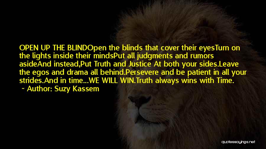 Suzy Kassem Quotes: Open Up The Blindopen The Blinds That Cover Their Eyesturn On The Lights Inside Their Mindsput All Judgments And Rumors