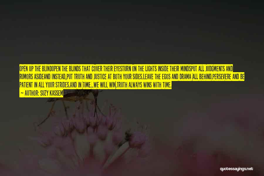 Suzy Kassem Quotes: Open Up The Blindopen The Blinds That Cover Their Eyesturn On The Lights Inside Their Mindsput All Judgments And Rumors