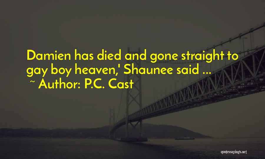 P.C. Cast Quotes: Damien Has Died And Gone Straight To Gay Boy Heaven,' Shaunee Said ...