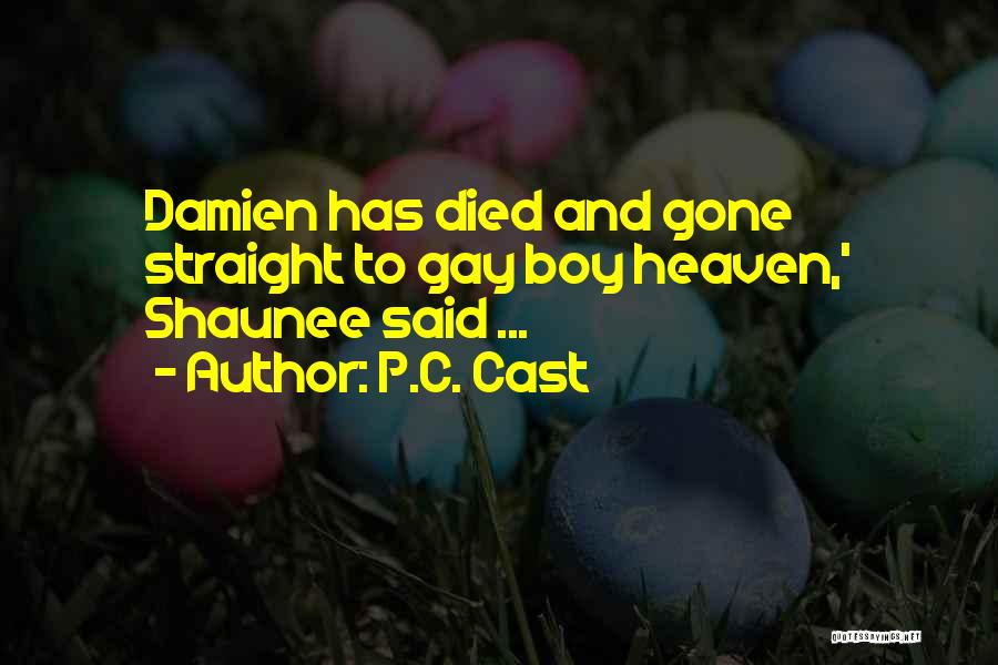 P.C. Cast Quotes: Damien Has Died And Gone Straight To Gay Boy Heaven,' Shaunee Said ...