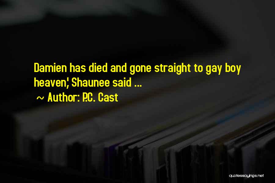 P.C. Cast Quotes: Damien Has Died And Gone Straight To Gay Boy Heaven,' Shaunee Said ...