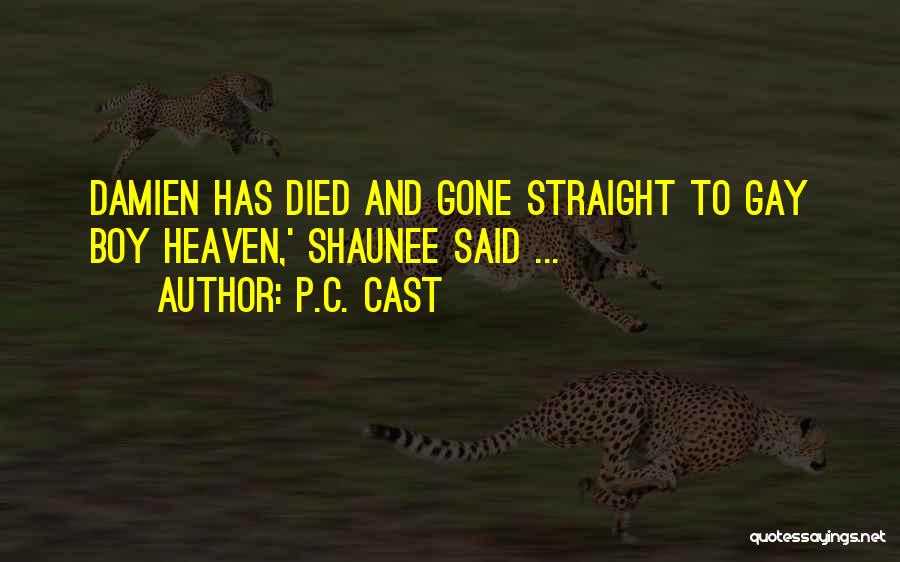 P.C. Cast Quotes: Damien Has Died And Gone Straight To Gay Boy Heaven,' Shaunee Said ...