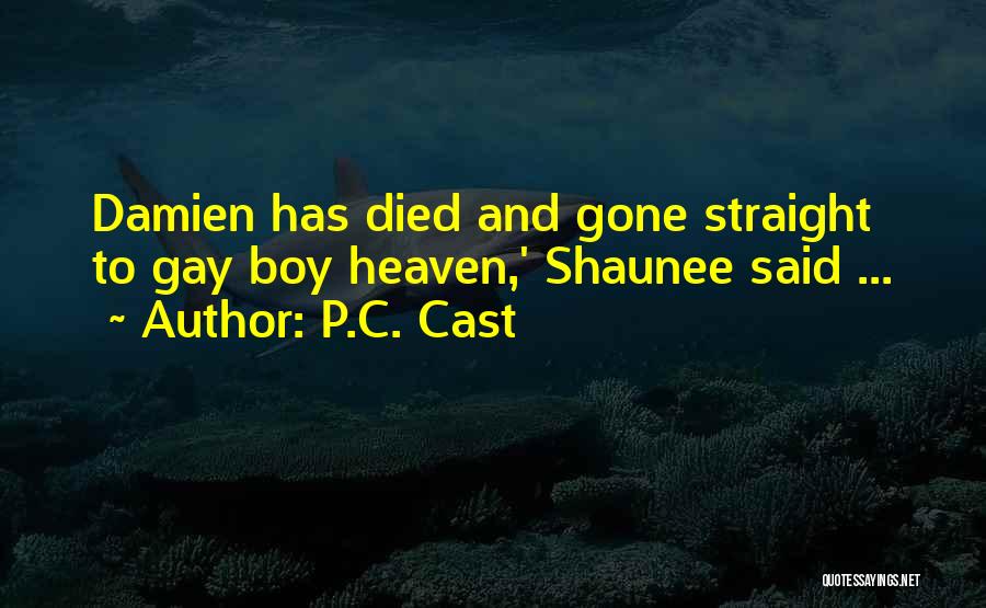 P.C. Cast Quotes: Damien Has Died And Gone Straight To Gay Boy Heaven,' Shaunee Said ...