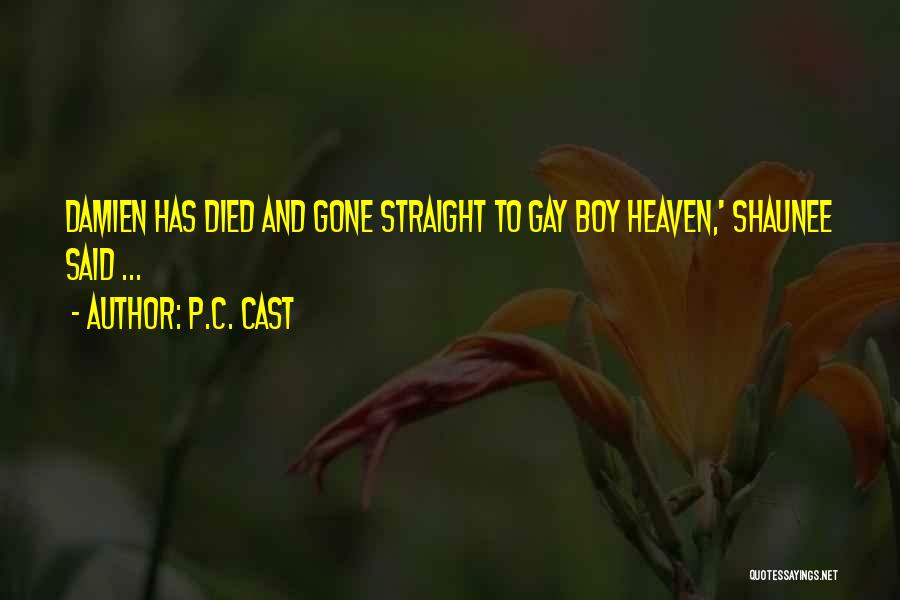 P.C. Cast Quotes: Damien Has Died And Gone Straight To Gay Boy Heaven,' Shaunee Said ...