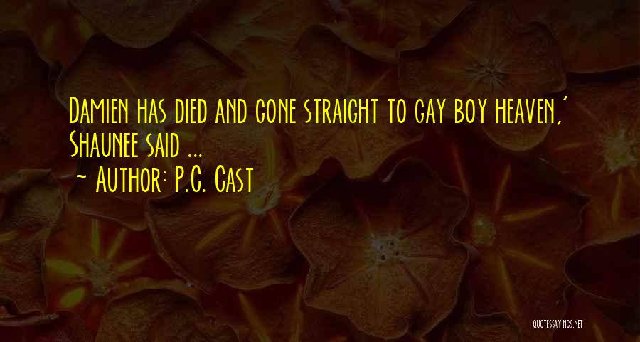 P.C. Cast Quotes: Damien Has Died And Gone Straight To Gay Boy Heaven,' Shaunee Said ...