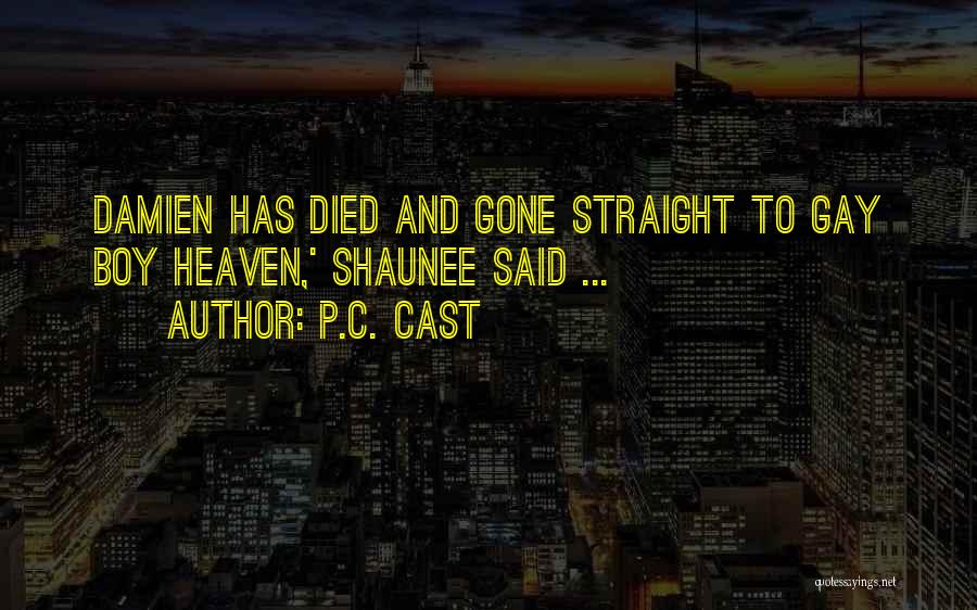 P.C. Cast Quotes: Damien Has Died And Gone Straight To Gay Boy Heaven,' Shaunee Said ...