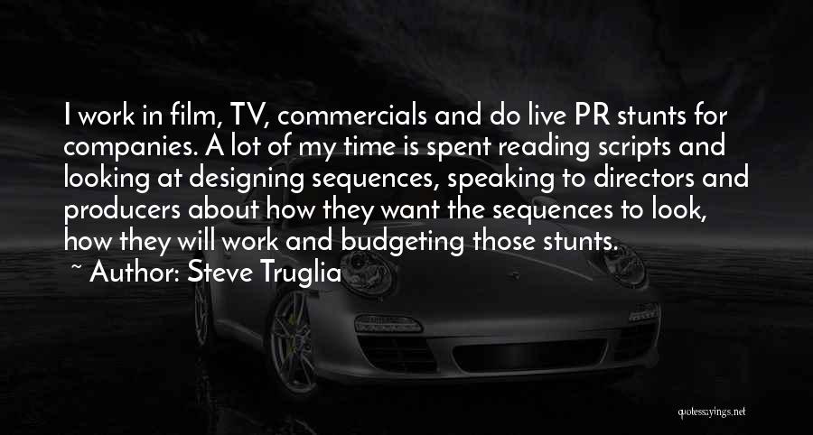 Steve Truglia Quotes: I Work In Film, Tv, Commercials And Do Live Pr Stunts For Companies. A Lot Of My Time Is Spent