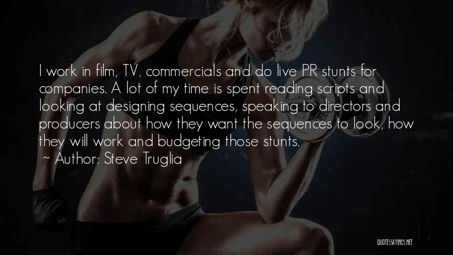 Steve Truglia Quotes: I Work In Film, Tv, Commercials And Do Live Pr Stunts For Companies. A Lot Of My Time Is Spent