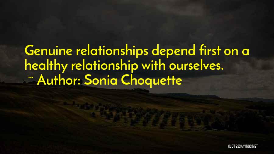 Sonia Choquette Quotes: Genuine Relationships Depend First On A Healthy Relationship With Ourselves.