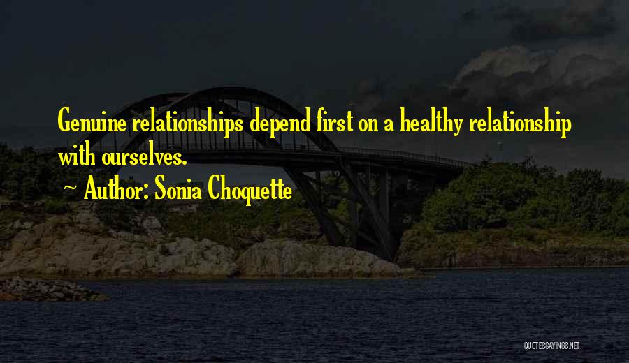 Sonia Choquette Quotes: Genuine Relationships Depend First On A Healthy Relationship With Ourselves.