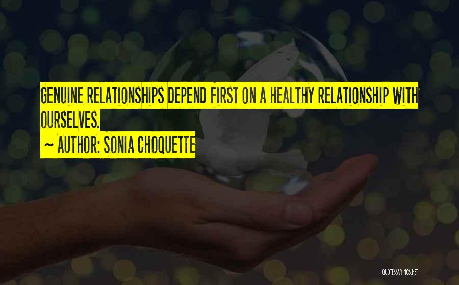 Sonia Choquette Quotes: Genuine Relationships Depend First On A Healthy Relationship With Ourselves.