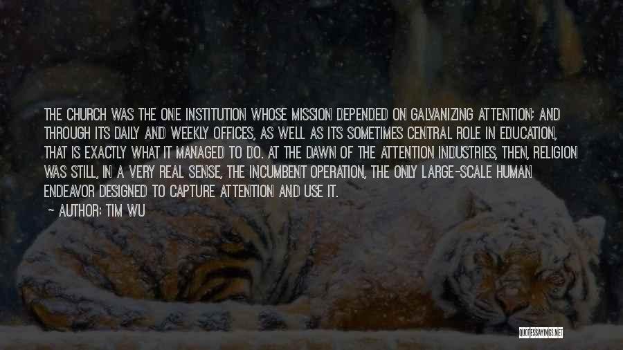 Tim Wu Quotes: The Church Was The One Institution Whose Mission Depended On Galvanizing Attention; And Through Its Daily And Weekly Offices, As