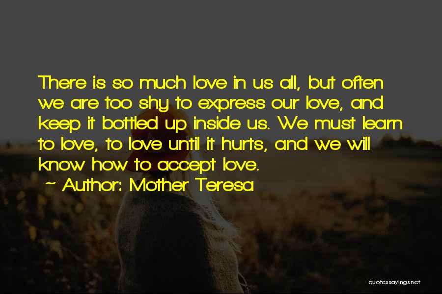 Mother Teresa Quotes: There Is So Much Love In Us All, But Often We Are Too Shy To Express Our Love, And Keep