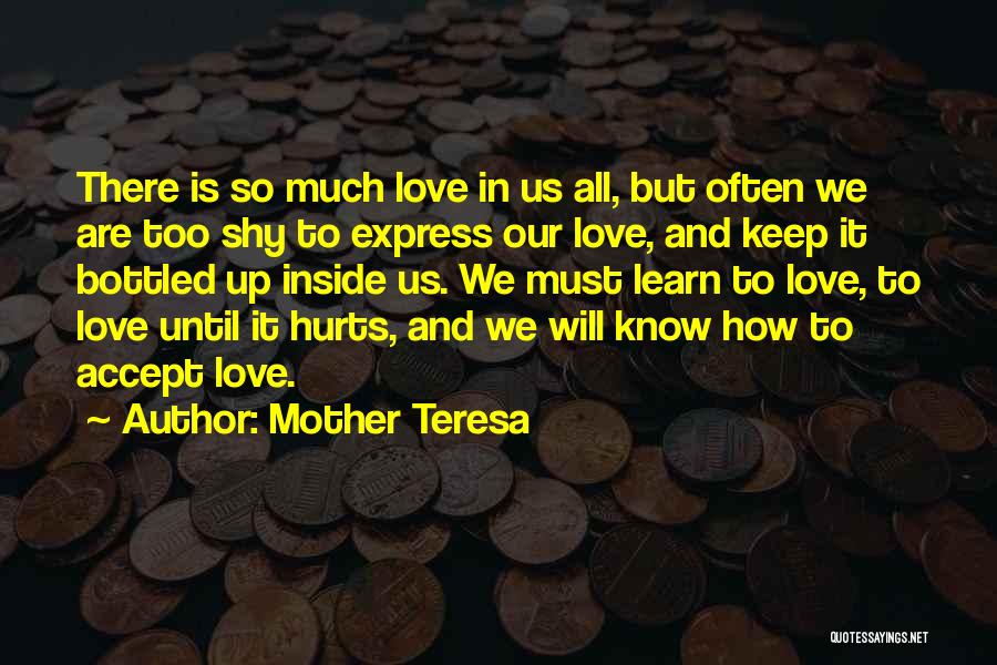 Mother Teresa Quotes: There Is So Much Love In Us All, But Often We Are Too Shy To Express Our Love, And Keep