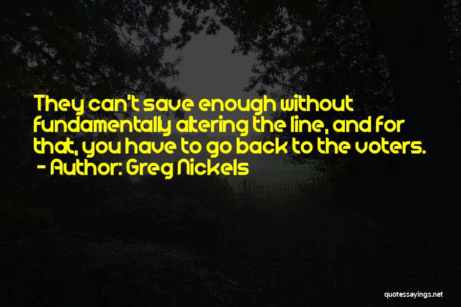 Greg Nickels Quotes: They Can't Save Enough Without Fundamentally Altering The Line, And For That, You Have To Go Back To The Voters.