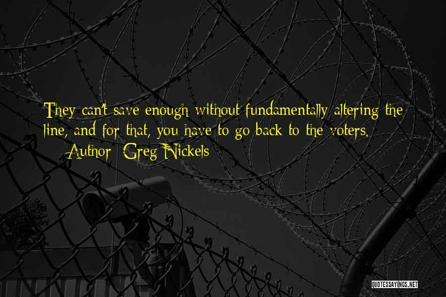 Greg Nickels Quotes: They Can't Save Enough Without Fundamentally Altering The Line, And For That, You Have To Go Back To The Voters.