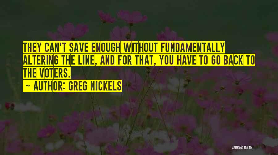 Greg Nickels Quotes: They Can't Save Enough Without Fundamentally Altering The Line, And For That, You Have To Go Back To The Voters.