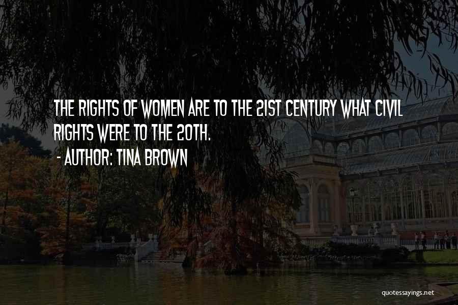 Tina Brown Quotes: The Rights Of Women Are To The 21st Century What Civil Rights Were To The 20th.