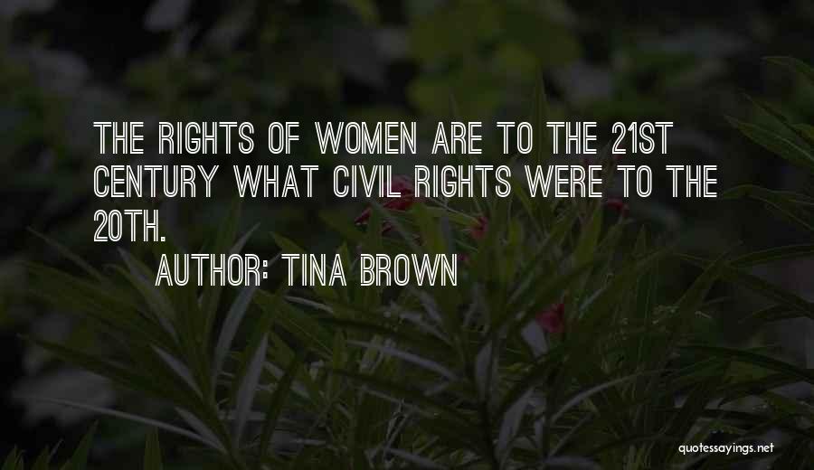 Tina Brown Quotes: The Rights Of Women Are To The 21st Century What Civil Rights Were To The 20th.