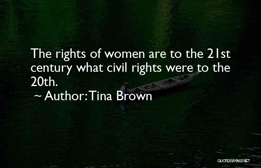 Tina Brown Quotes: The Rights Of Women Are To The 21st Century What Civil Rights Were To The 20th.