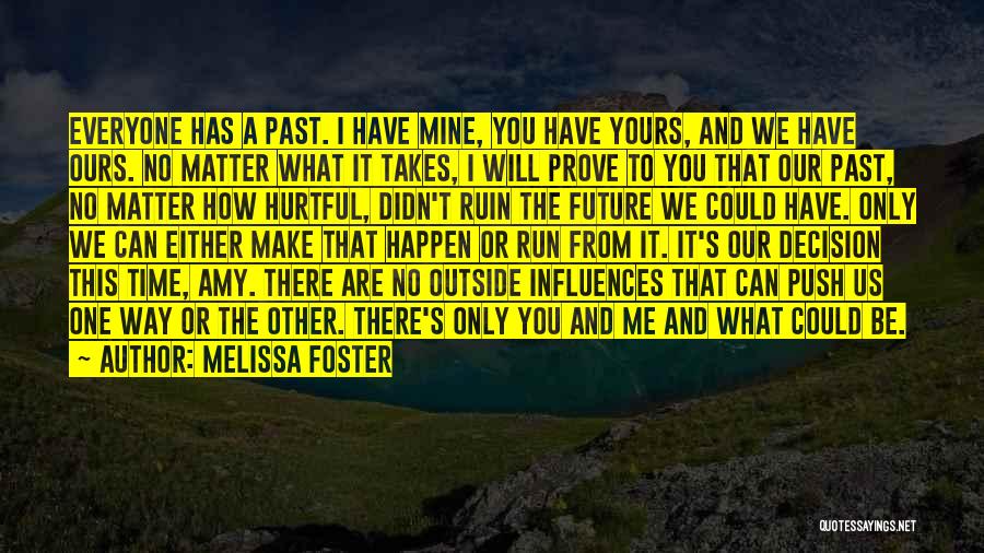 Melissa Foster Quotes: Everyone Has A Past. I Have Mine, You Have Yours, And We Have Ours. No Matter What It Takes, I