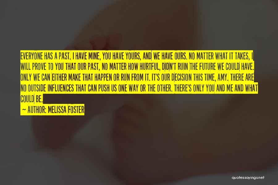 Melissa Foster Quotes: Everyone Has A Past. I Have Mine, You Have Yours, And We Have Ours. No Matter What It Takes, I