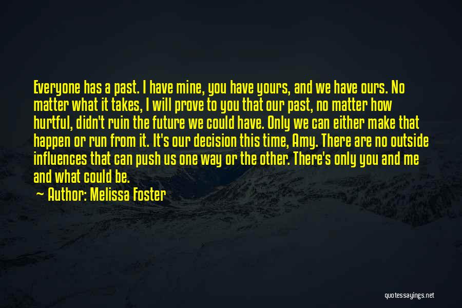 Melissa Foster Quotes: Everyone Has A Past. I Have Mine, You Have Yours, And We Have Ours. No Matter What It Takes, I