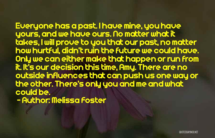 Melissa Foster Quotes: Everyone Has A Past. I Have Mine, You Have Yours, And We Have Ours. No Matter What It Takes, I