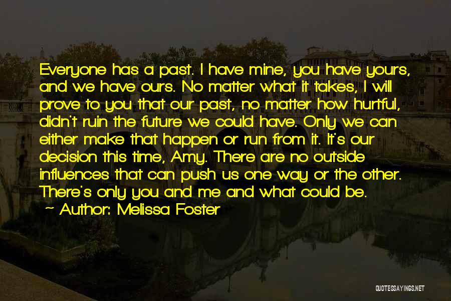 Melissa Foster Quotes: Everyone Has A Past. I Have Mine, You Have Yours, And We Have Ours. No Matter What It Takes, I