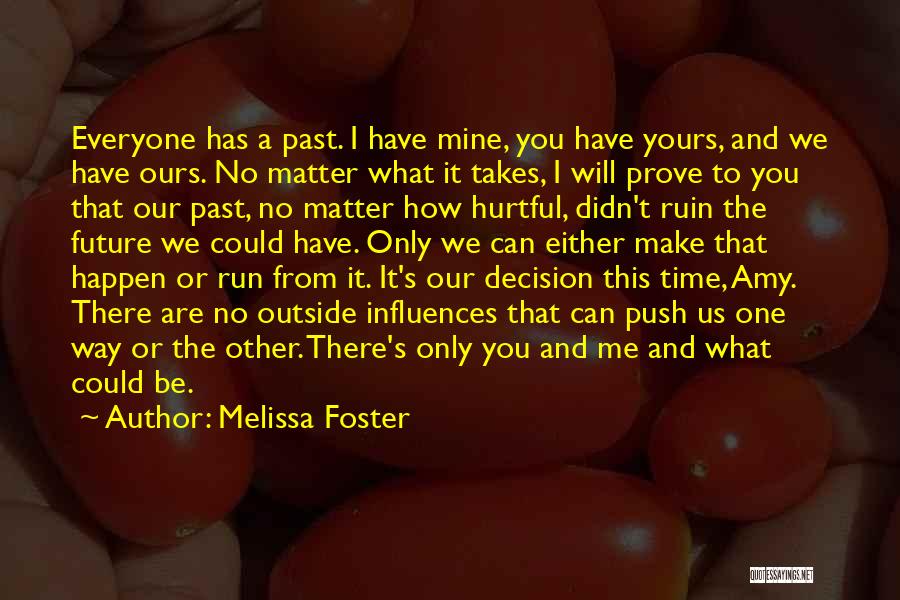 Melissa Foster Quotes: Everyone Has A Past. I Have Mine, You Have Yours, And We Have Ours. No Matter What It Takes, I