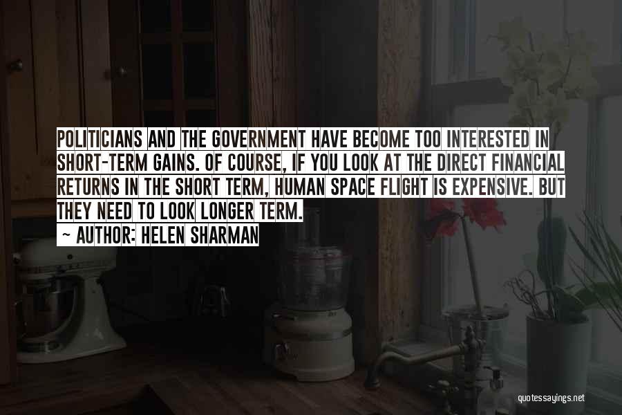 Helen Sharman Quotes: Politicians And The Government Have Become Too Interested In Short-term Gains. Of Course, If You Look At The Direct Financial