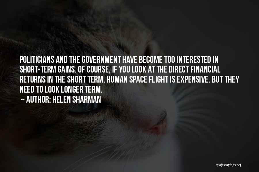 Helen Sharman Quotes: Politicians And The Government Have Become Too Interested In Short-term Gains. Of Course, If You Look At The Direct Financial