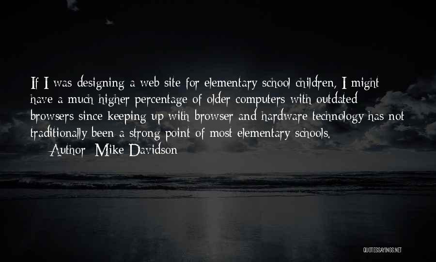 Mike Davidson Quotes: If I Was Designing A Web Site For Elementary School Children, I Might Have A Much Higher Percentage Of Older