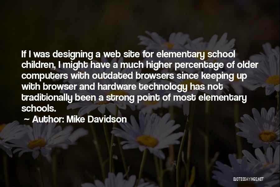 Mike Davidson Quotes: If I Was Designing A Web Site For Elementary School Children, I Might Have A Much Higher Percentage Of Older