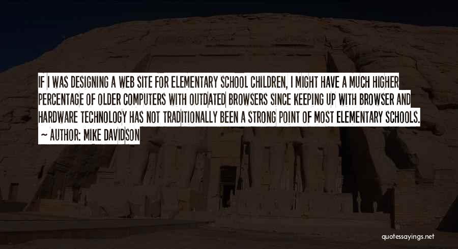 Mike Davidson Quotes: If I Was Designing A Web Site For Elementary School Children, I Might Have A Much Higher Percentage Of Older