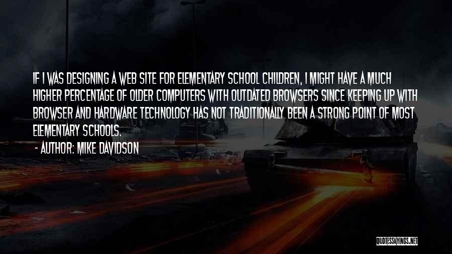 Mike Davidson Quotes: If I Was Designing A Web Site For Elementary School Children, I Might Have A Much Higher Percentage Of Older