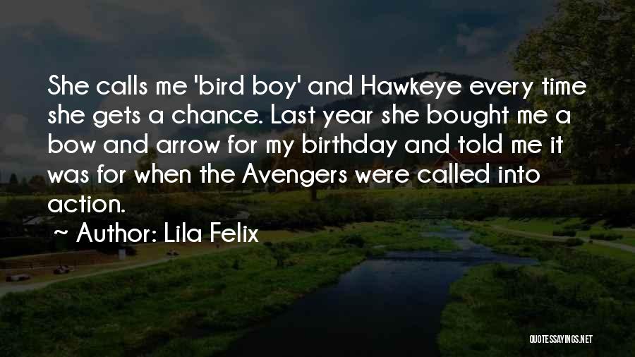 Lila Felix Quotes: She Calls Me 'bird Boy' And Hawkeye Every Time She Gets A Chance. Last Year She Bought Me A Bow