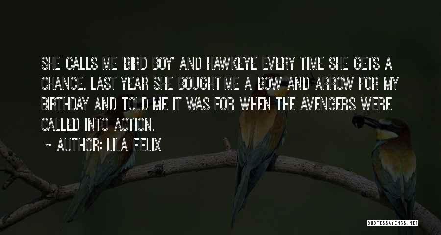 Lila Felix Quotes: She Calls Me 'bird Boy' And Hawkeye Every Time She Gets A Chance. Last Year She Bought Me A Bow