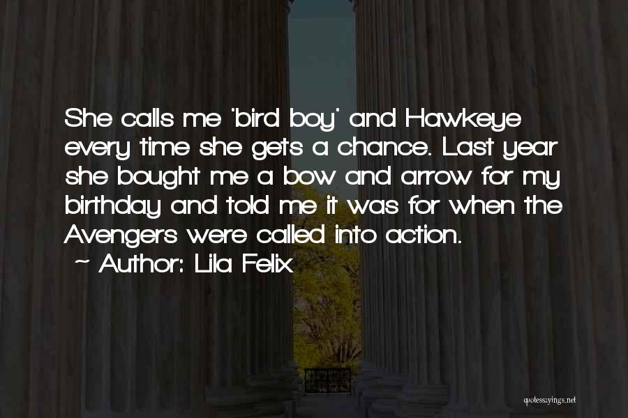 Lila Felix Quotes: She Calls Me 'bird Boy' And Hawkeye Every Time She Gets A Chance. Last Year She Bought Me A Bow